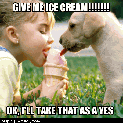 Give me ice cream!
