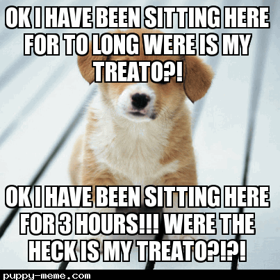 me waiting for my treato be like...